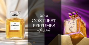 The Most Costliest Perfume in the World – Worth Every Drop?