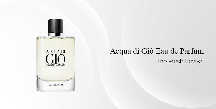 Acqua di Giò Eau de Parfum – The Fresh Revival