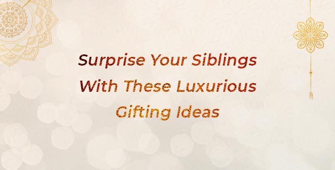 Luxurious Gifting Ideas