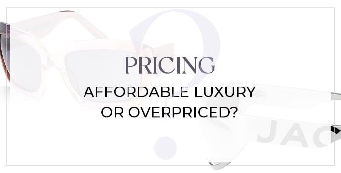 Pricing- Affordable luxury or overpriced