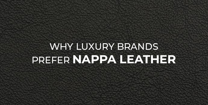 Why Luxury Brands Prefer Nappa Leather