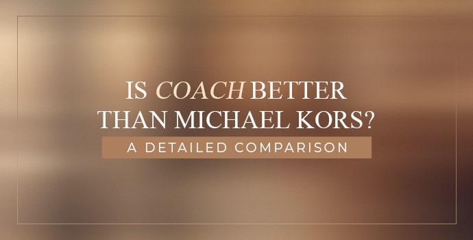is coach better than michael kors