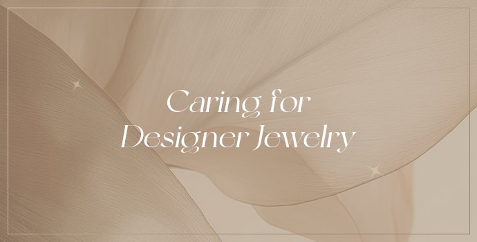 Caring for Designer Jewelry