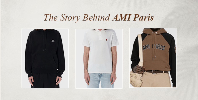 The Story Behind AMI Paris