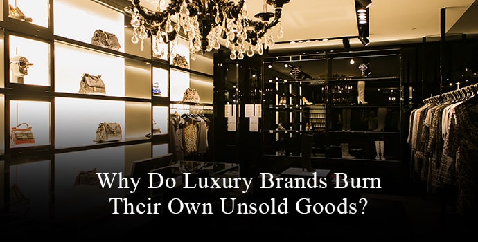 luxury brands burn their own goods
