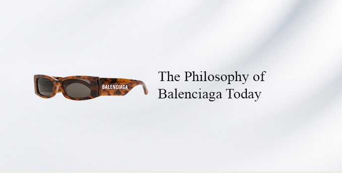 The Philosophy of Balenciaga Today
