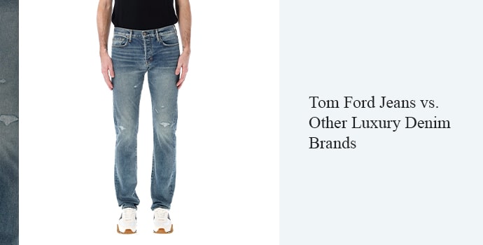 Tom Ford Jeans vs. Other Luxury Denim Brands