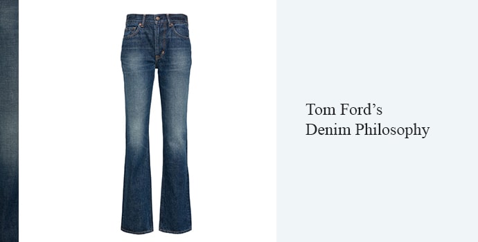 Tom Ford’s Denim Philosophy