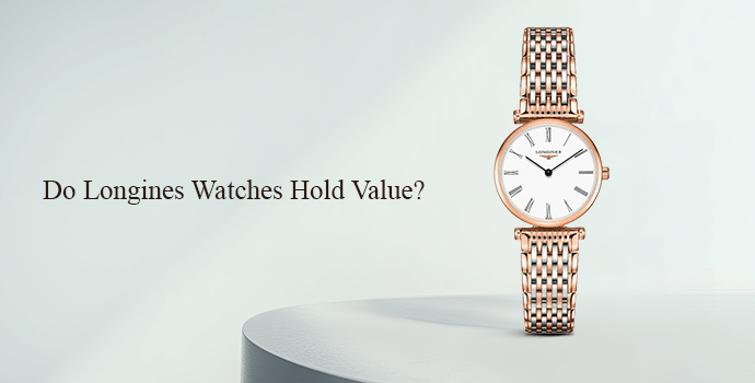 Do Longines Watches Hold Value