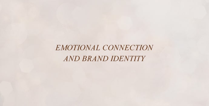Emotional Connection and Brand Identity