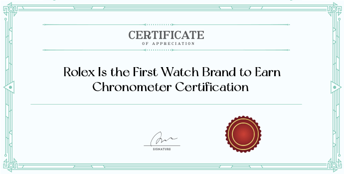 Rolex Is the First Watch Brand to Earn Chronometer Certification
