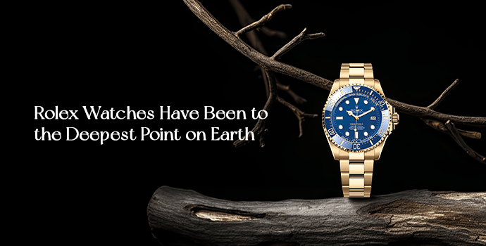 Rolex Watches Have Been to the Deepest Point on Earth