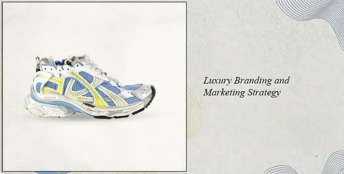 5. Luxury Branding and Marketing Strategy