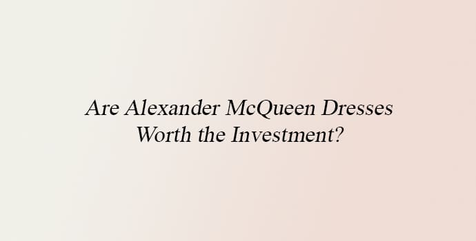 Are Alexander McQueen Dresses Worth the Investment
