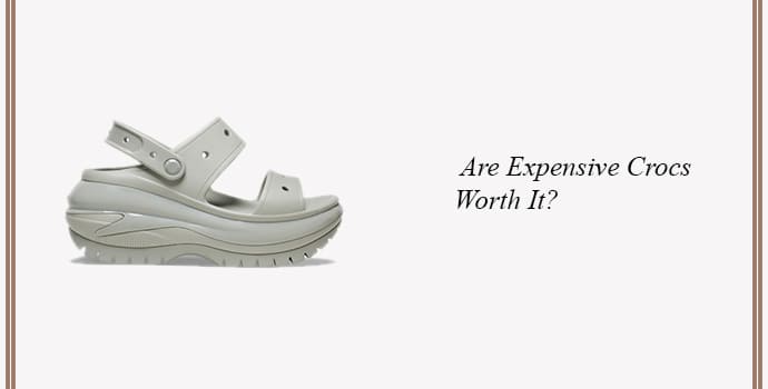 Are Expensive Crocs Worth It