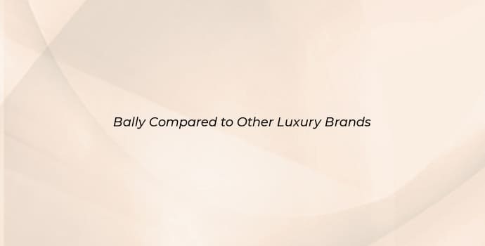 Bally Compared to Other Luxury Brands