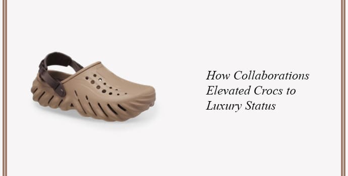 How Collaborations Elevated Crocs to Luxury Status