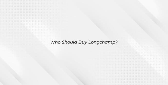 Who Should Buy Longchamp