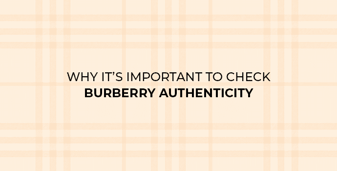 Why It’s Important to Check Burberry Authenticity