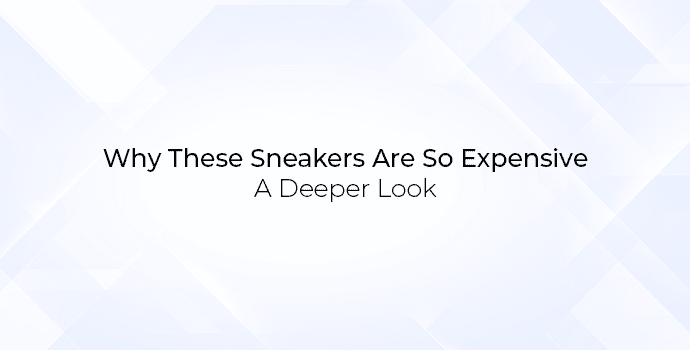 Why These Sneakers Are So Expensive