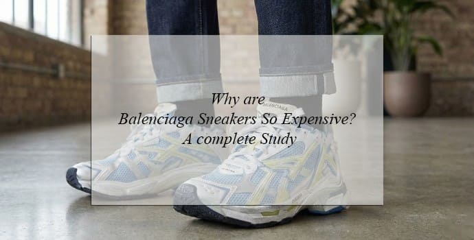 why are balenciaga sneakers so expensive