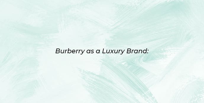 Burberry as a luxury brand