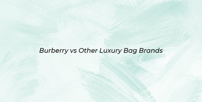 Burberry vs other luxury bag brands