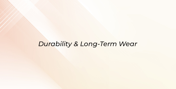 Durability and long-term wear 