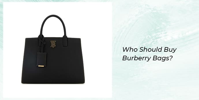 Who Should Buy Burberry Bags
