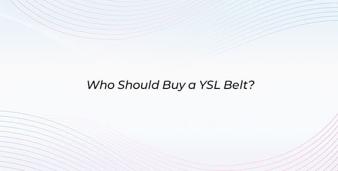 Who Should Buy a YSL Belt