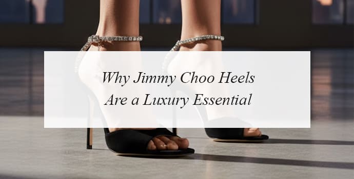 Why Jimmy Choo heels are a luxury essential