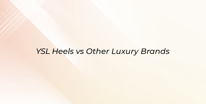 Compare YSL heels with other luxury brands