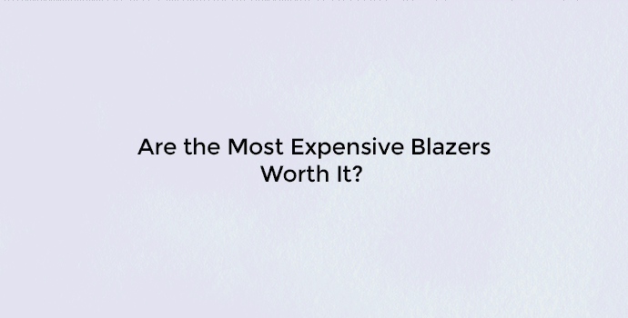 Are the Most Expensive Blazers Worth It