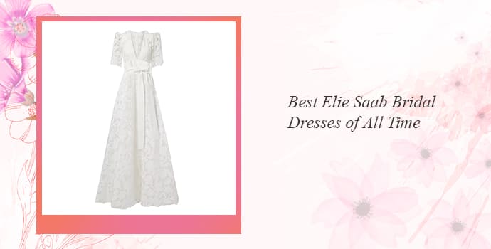 Best Elie Saab Bridal Dresses of All Time