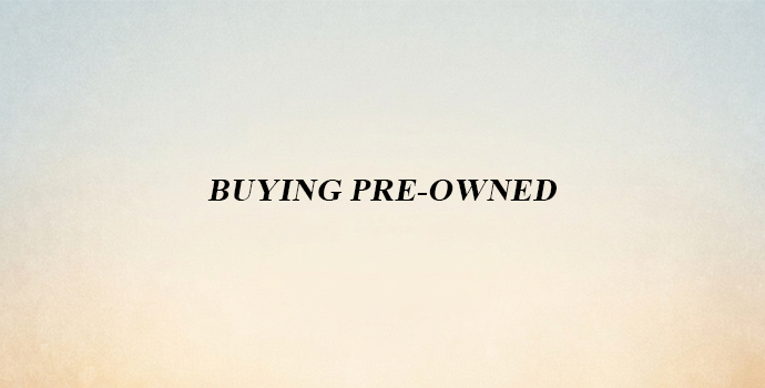 Buying Pre-Owned