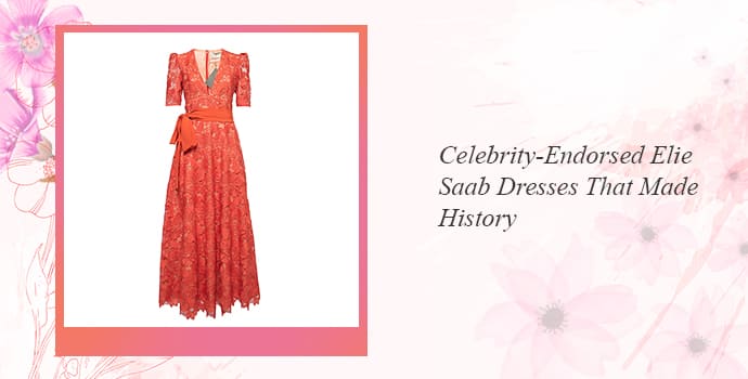 Celebrity-Endorsed Elie Saab Dresses That Made History