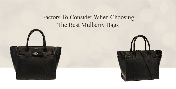 Factors To Consider When Choosing The Best Mulberry Bags