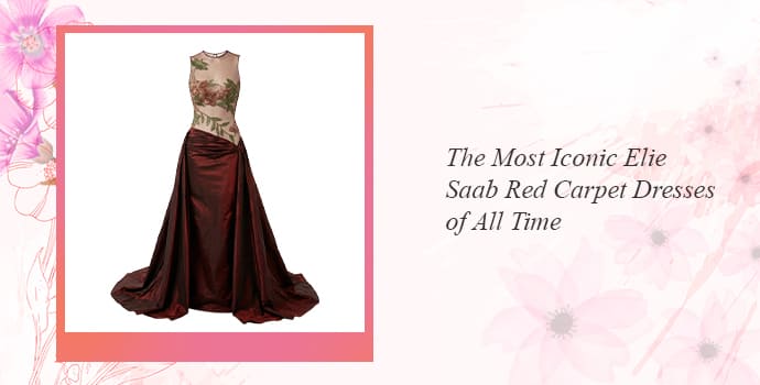 The Most Iconic Elie Saab Red Carpet Dresses of All Time