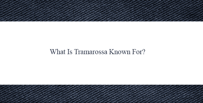 What is Tramarosa known for?