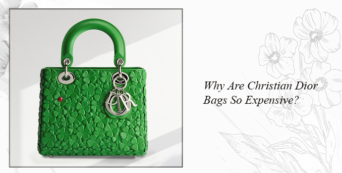 Why are Christian Dior bags so expensive?