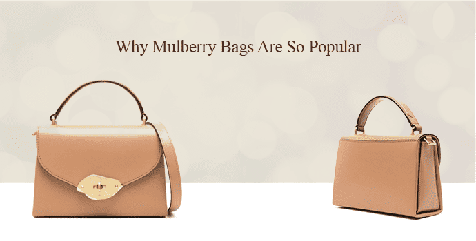 Why Mulberry Bags Are So Popular