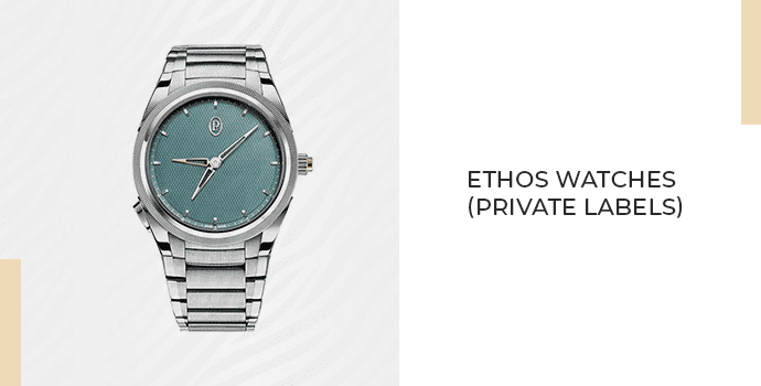 7. Ethos Watches (Private Labels) 