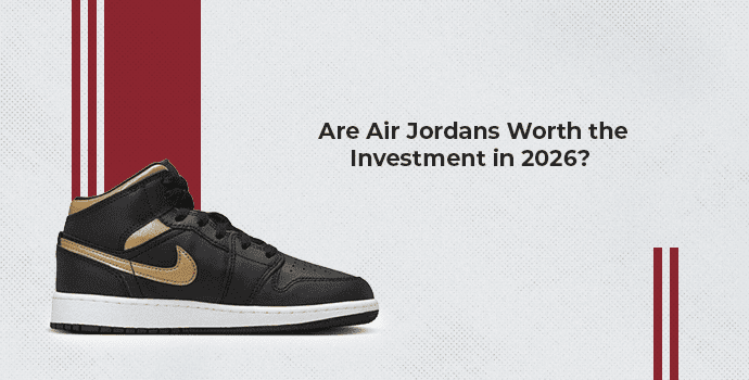 Are Air Jordans Worth the Investment in 2026
