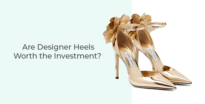 Are Designer Heels Worth the Investment?