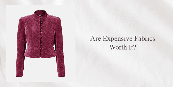 Are Expensive Fabrics Worth It