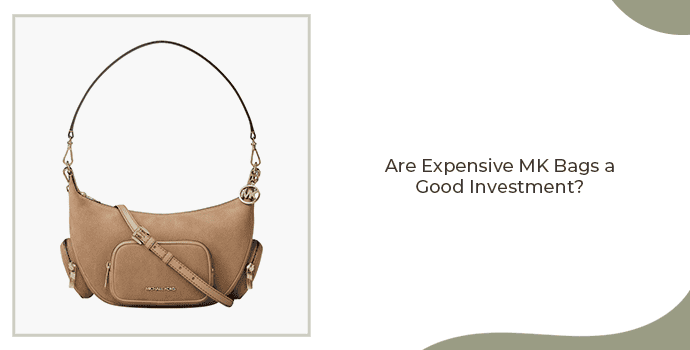 Are expensive MK bags a good investment?