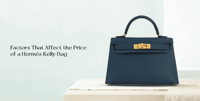 Factors That Affect the Price of a Hermès Kelly Bag