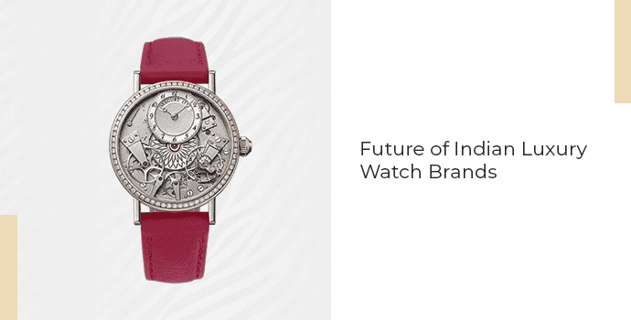 Future of Indian Luxury Watch Brands