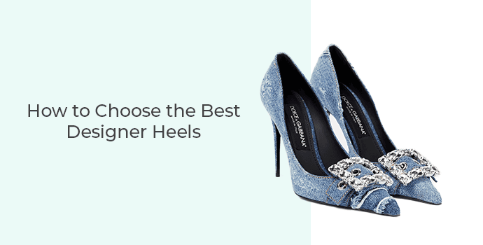 How to Choose the Best Designer Heels?