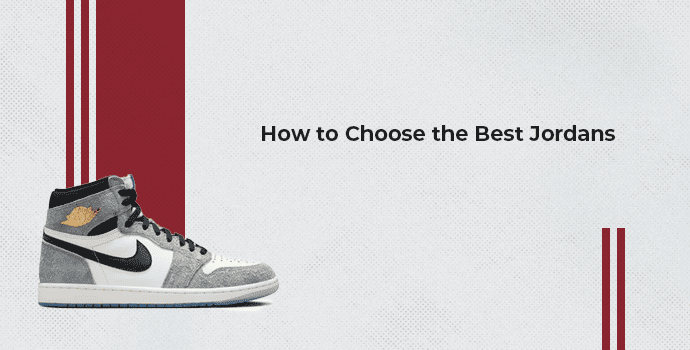How to Choose the Best Jordans